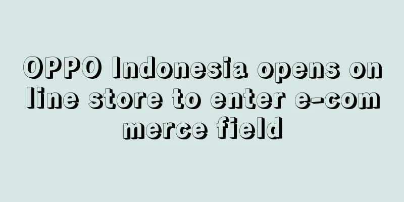 OPPO Indonesia opens online store to enter e-commerce field