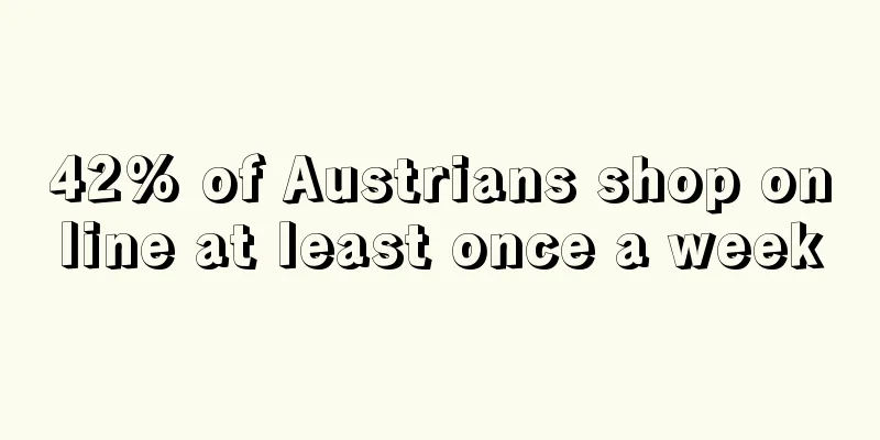 42% of Austrians shop online at least once a week