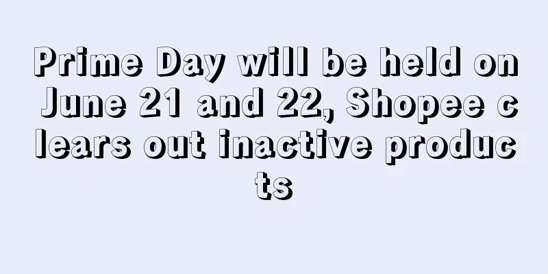 Prime Day will be held on June 21 and 22, Shopee clears out inactive products