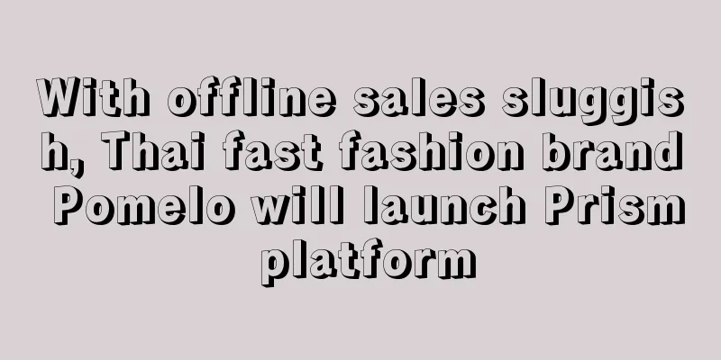 With offline sales sluggish, Thai fast fashion brand Pomelo will launch Prism platform