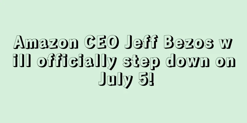 Amazon CEO Jeff Bezos will officially step down on July 5!