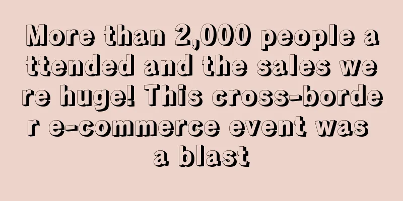 More than 2,000 people attended and the sales were huge! This cross-border e-commerce event was a blast