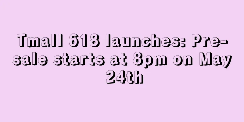 Tmall 618 launches: Pre-sale starts at 8pm on May 24th