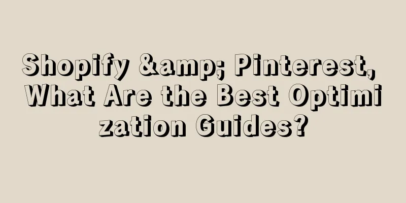 Shopify & Pinterest, What Are the Best Optimization Guides?