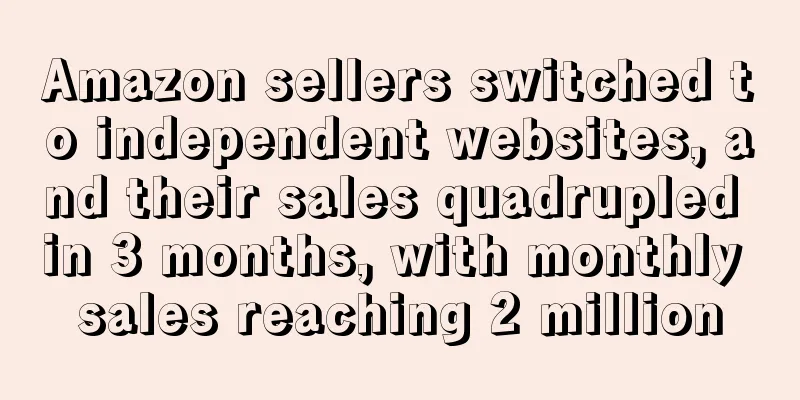 Amazon sellers switched to independent websites, and their sales quadrupled in 3 months, with monthly sales reaching 2 million
