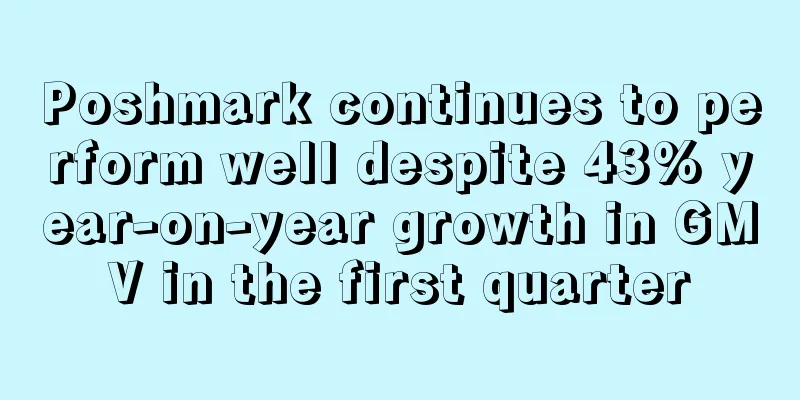 Poshmark continues to perform well despite 43% year-on-year growth in GMV in the first quarter