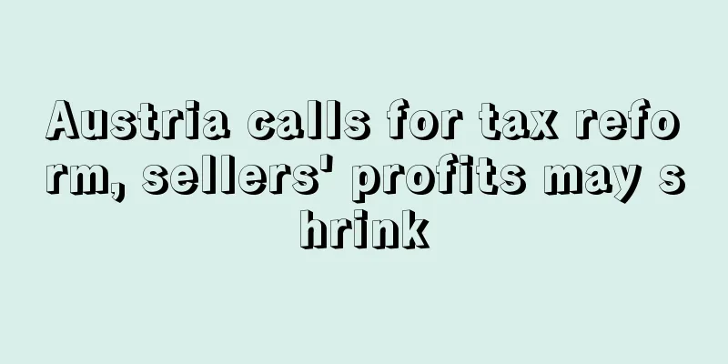 Austria calls for tax reform, sellers' profits may shrink