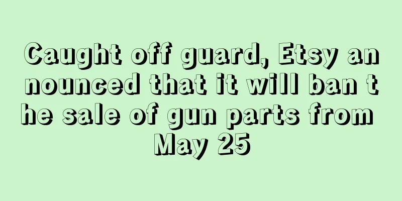 Caught off guard, Etsy announced that it will ban the sale of gun parts from May 25
