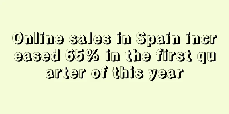 Online sales in Spain increased 65% in the first quarter of this year