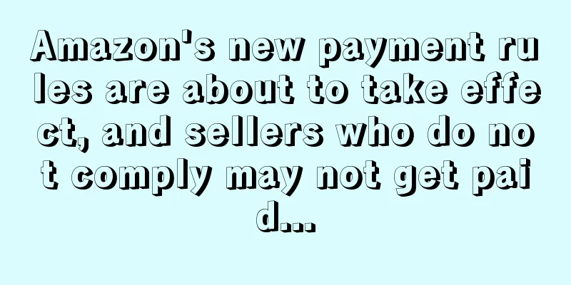 Amazon's new payment rules are about to take effect, and sellers who do not comply may not get paid...