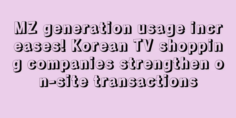 MZ generation usage increases! Korean TV shopping companies strengthen on-site transactions