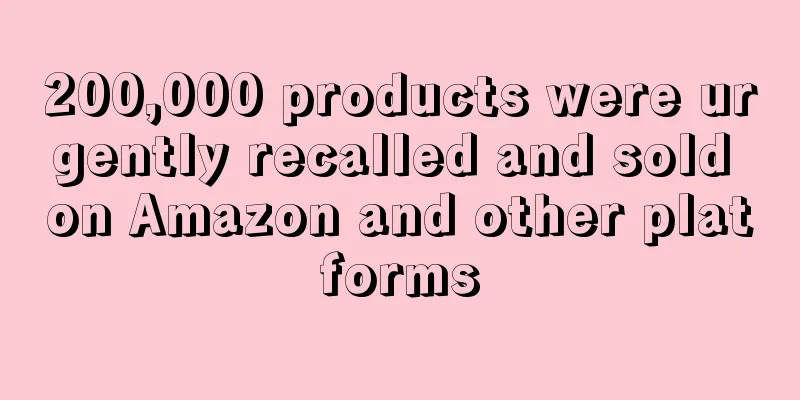 200,000 products were urgently recalled and sold on Amazon and other platforms