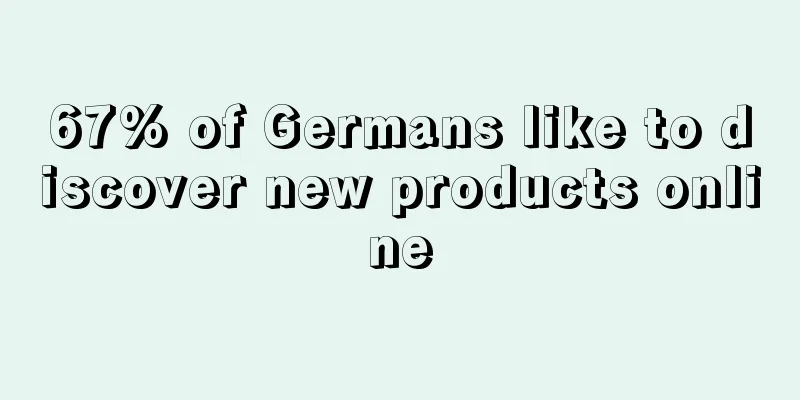 67% of Germans like to discover new products online