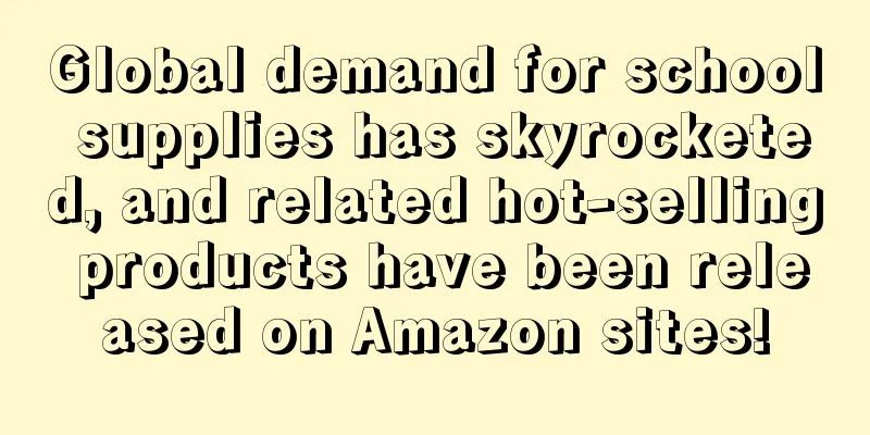 Global demand for school supplies has skyrocketed, and related hot-selling products have been released on Amazon sites!