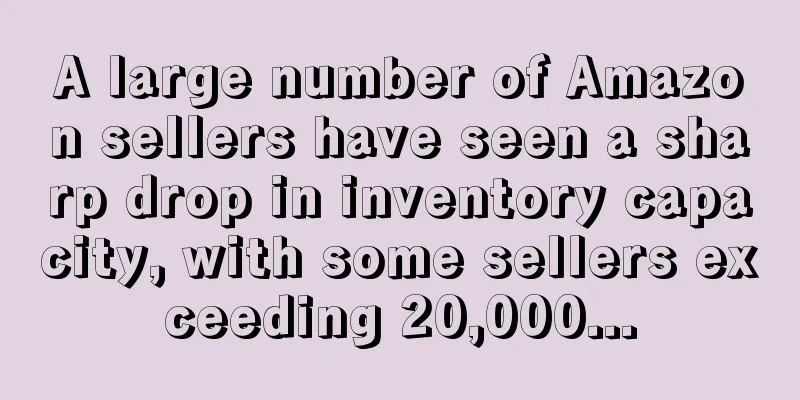 A large number of Amazon sellers have seen a sharp drop in inventory capacity, with some sellers exceeding 20,000...