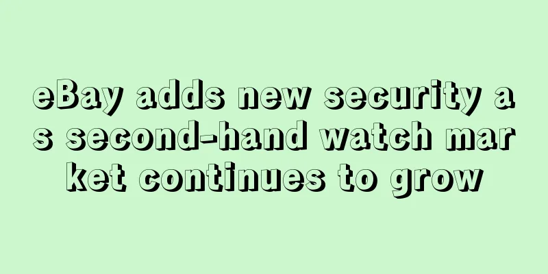 eBay adds new security as second-hand watch market continues to grow