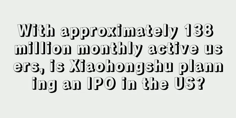 With approximately 138 million monthly active users, is Xiaohongshu planning an IPO in the US?