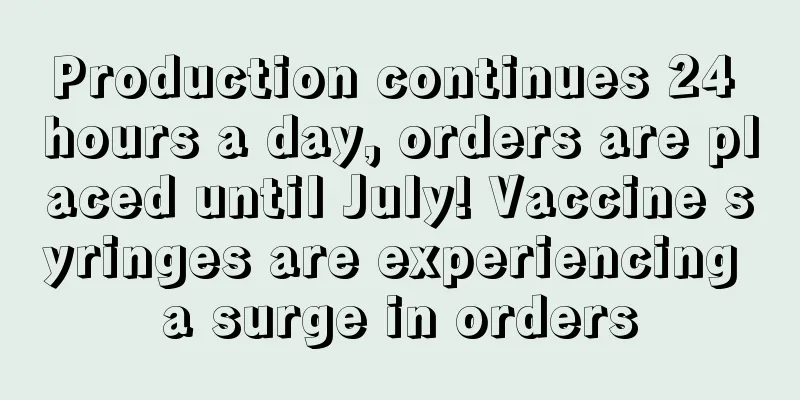 Production continues 24 hours a day, orders are placed until July! Vaccine syringes are experiencing a surge in orders