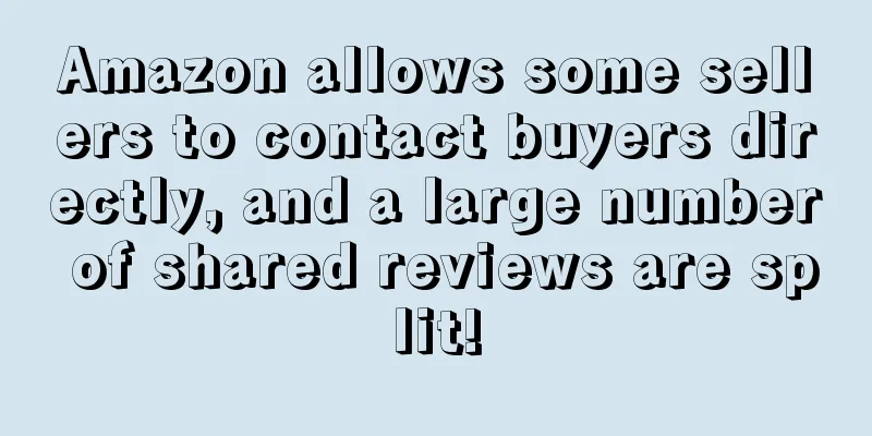 Amazon allows some sellers to contact buyers directly, and a large number of shared reviews are split!