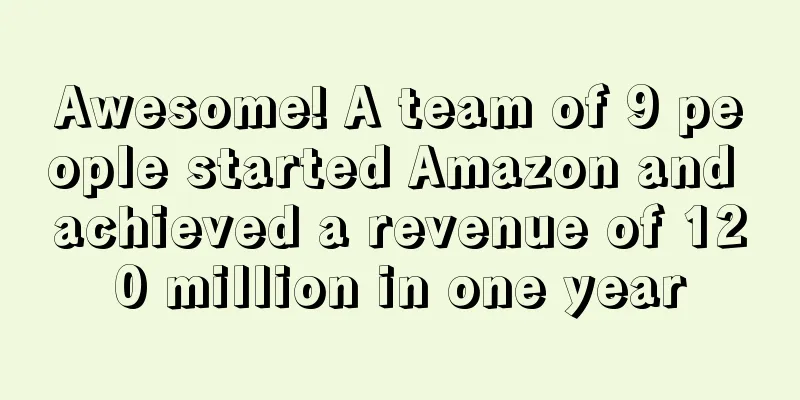 Awesome! A team of 9 people started Amazon and achieved a revenue of 120 million in one year