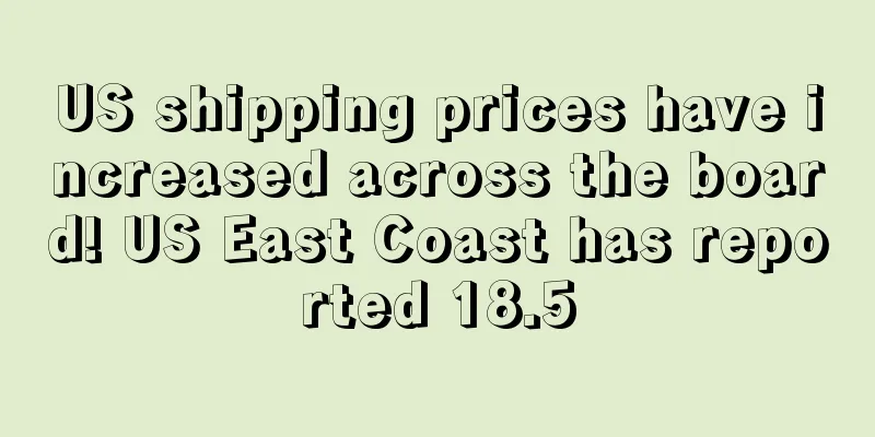 US shipping prices have increased across the board! US East Coast has reported 18.5