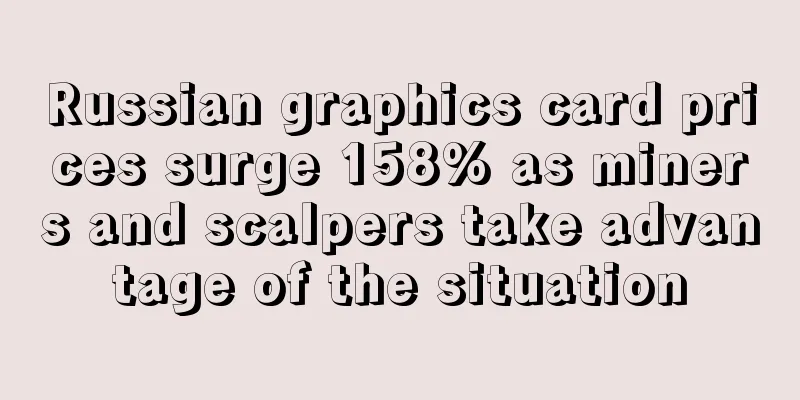 Russian graphics card prices surge 158% as miners and scalpers take advantage of the situation