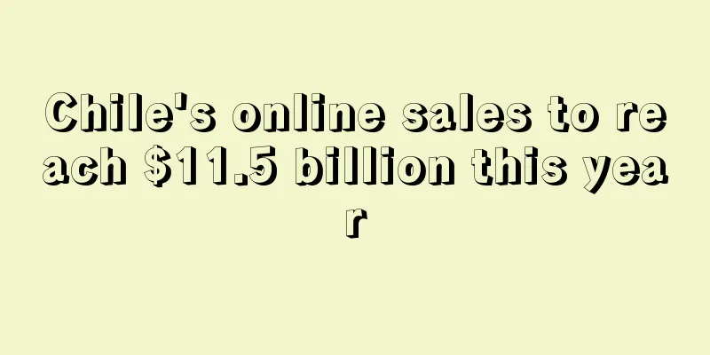 Chile's online sales to reach $11.5 billion this year