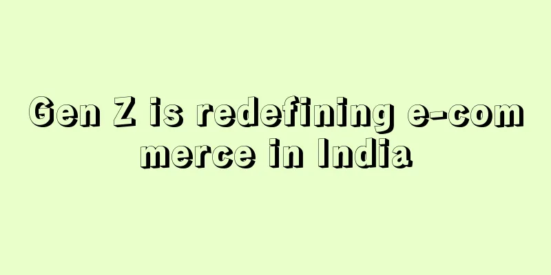 Gen Z is redefining e-commerce in India