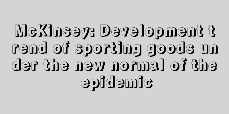 McKinsey: Development trend of sporting goods under the new normal of the epidemic