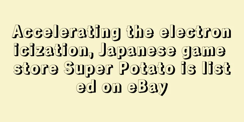 Accelerating the electronicization, Japanese game store Super Potato is listed on eBay