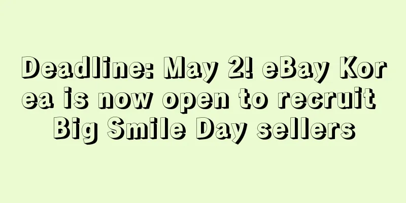 Deadline: May 2! eBay Korea is now open to recruit Big Smile Day sellers