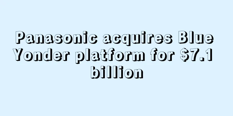 Panasonic acquires Blue Yonder platform for $7.1 billion