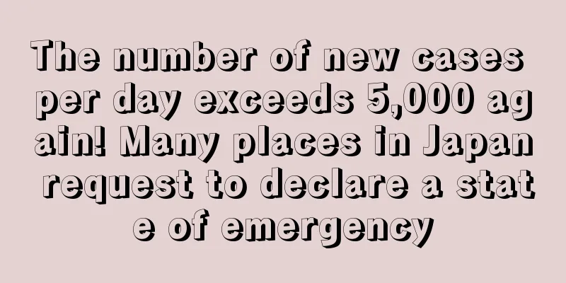 The number of new cases per day exceeds 5,000 again! Many places in Japan request to declare a state of emergency