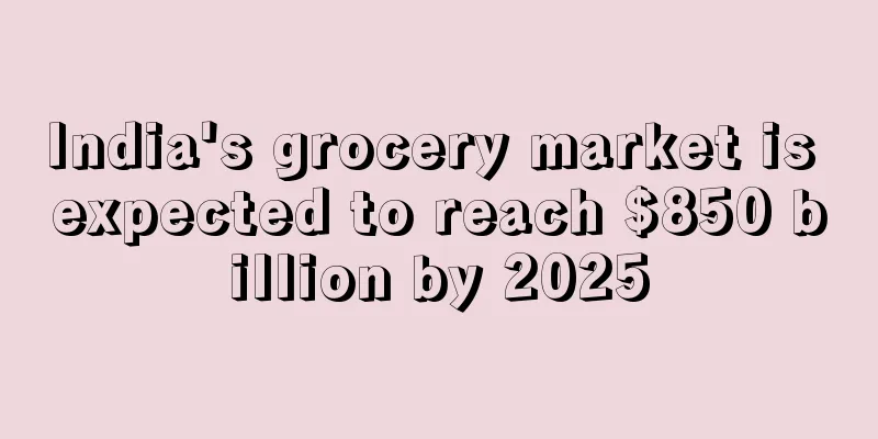India's grocery market is expected to reach $850 billion by 2025