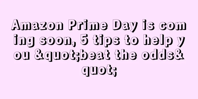 Amazon Prime Day is coming soon, 5 tips to help you "beat the odds"
