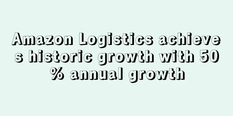 Amazon Logistics achieves historic growth with 50% annual growth