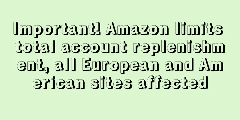 Important! Amazon limits total account replenishment, all European and American sites affected