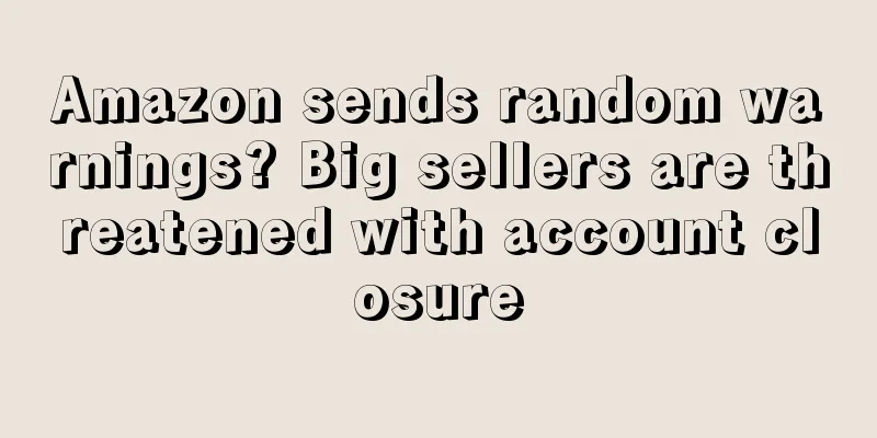 Amazon sends random warnings? Big sellers are threatened with account closure