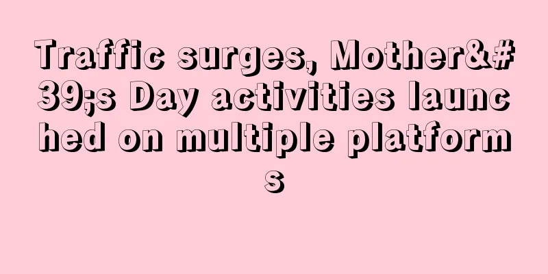 Traffic surges, Mother's Day activities launched on multiple platforms