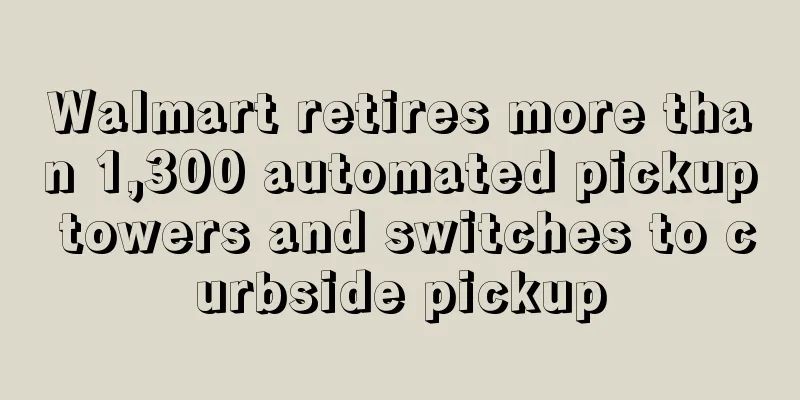 Walmart retires more than 1,300 automated pickup towers and switches to curbside pickup