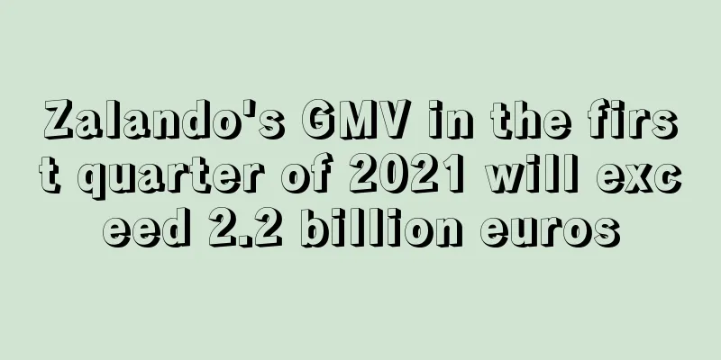 Zalando's GMV in the first quarter of 2021 will exceed 2.2 billion euros
