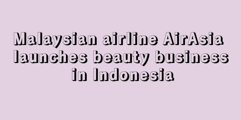 Malaysian airline AirAsia launches beauty business in Indonesia