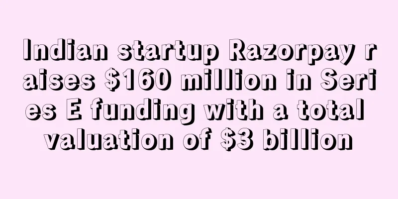 Indian startup Razorpay raises $160 million in Series E funding with a total valuation of $3 billion