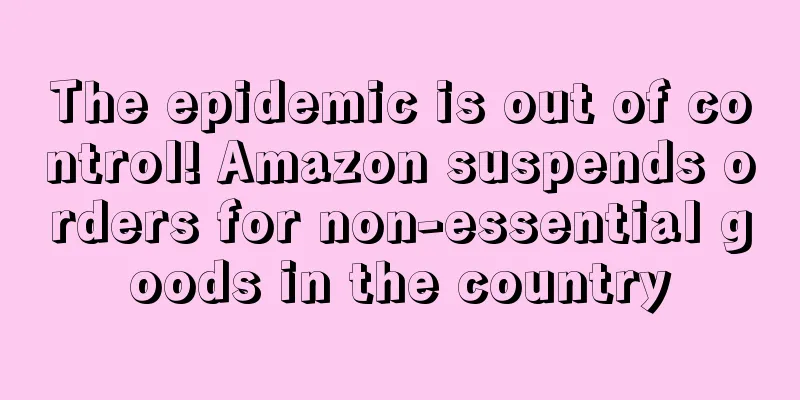 The epidemic is out of control! Amazon suspends orders for non-essential goods in the country