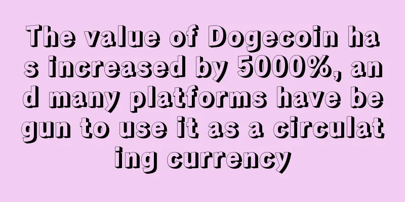 The value of Dogecoin has increased by 5000%, and many platforms have begun to use it as a circulating currency