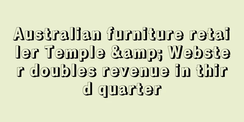 Australian furniture retailer Temple & Webster doubles revenue in third quarter