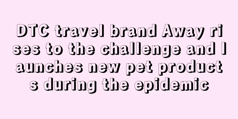 DTC travel brand Away rises to the challenge and launches new pet products during the epidemic