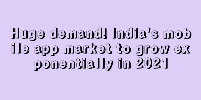 Huge demand! India's mobile app market to grow exponentially in 2021