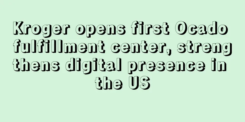 Kroger opens first Ocado fulfillment center, strengthens digital presence in the US