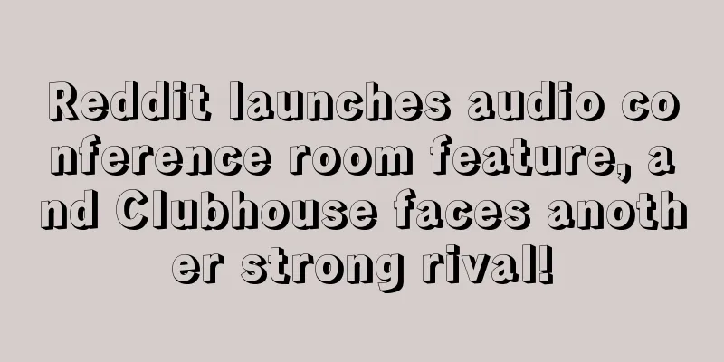 Reddit launches audio conference room feature, and Clubhouse faces another strong rival!